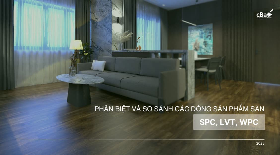 So sánh và phân biệt các dòng sản phẩm sàn: SPC, LVT, WPC